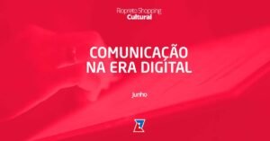 Comunicação na era digital é o tema do Riopreto Shopping Cultural