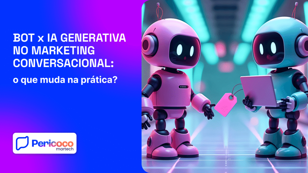 Bot x IA Generativa no Marketing Conversacional: o que muda na prática?